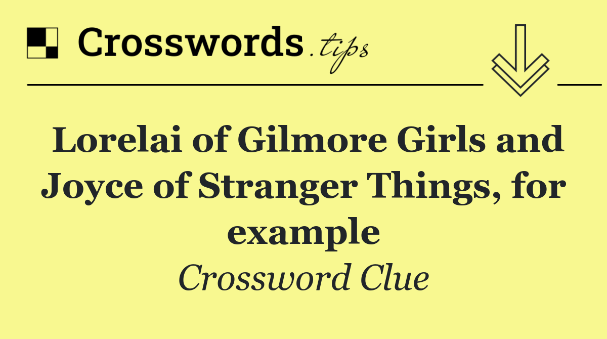 Lorelai of Gilmore Girls and Joyce of Stranger Things, for example