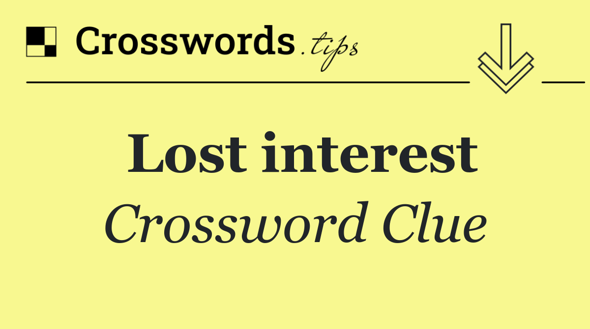 Lost interest
