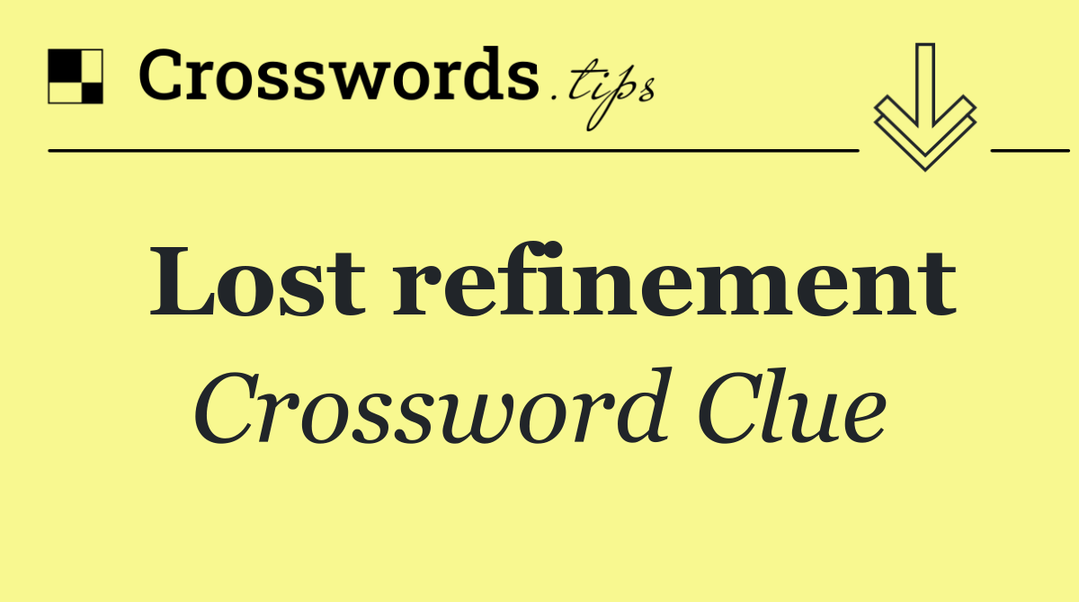 Lost refinement