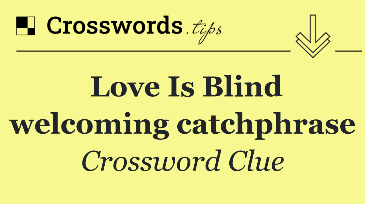 Love Is Blind welcoming catchphrase