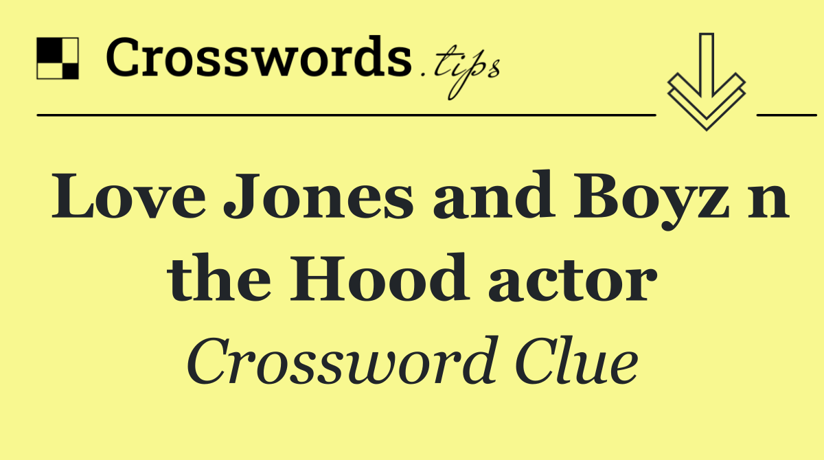 Love Jones and Boyz n the Hood actor