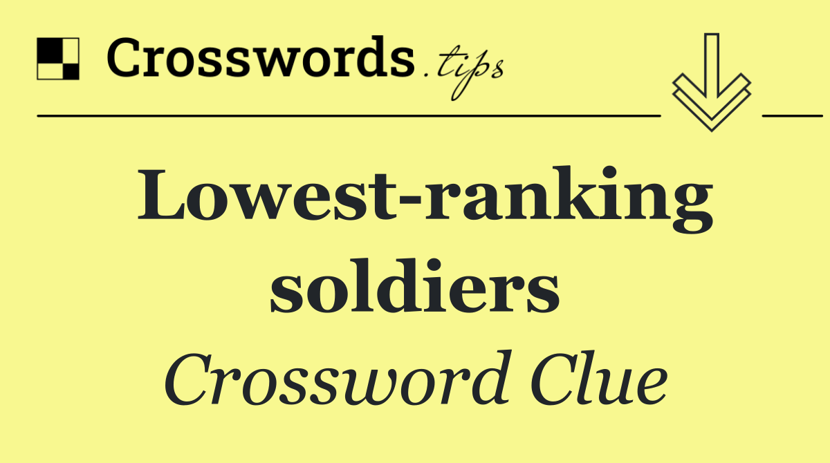 Lowest ranking soldiers