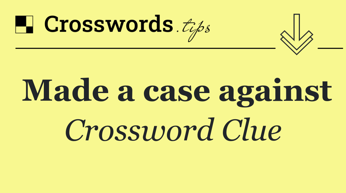 Made a case against