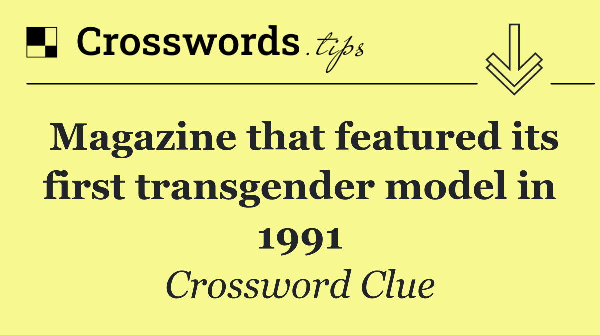 Magazine that featured its first transgender model in 1991