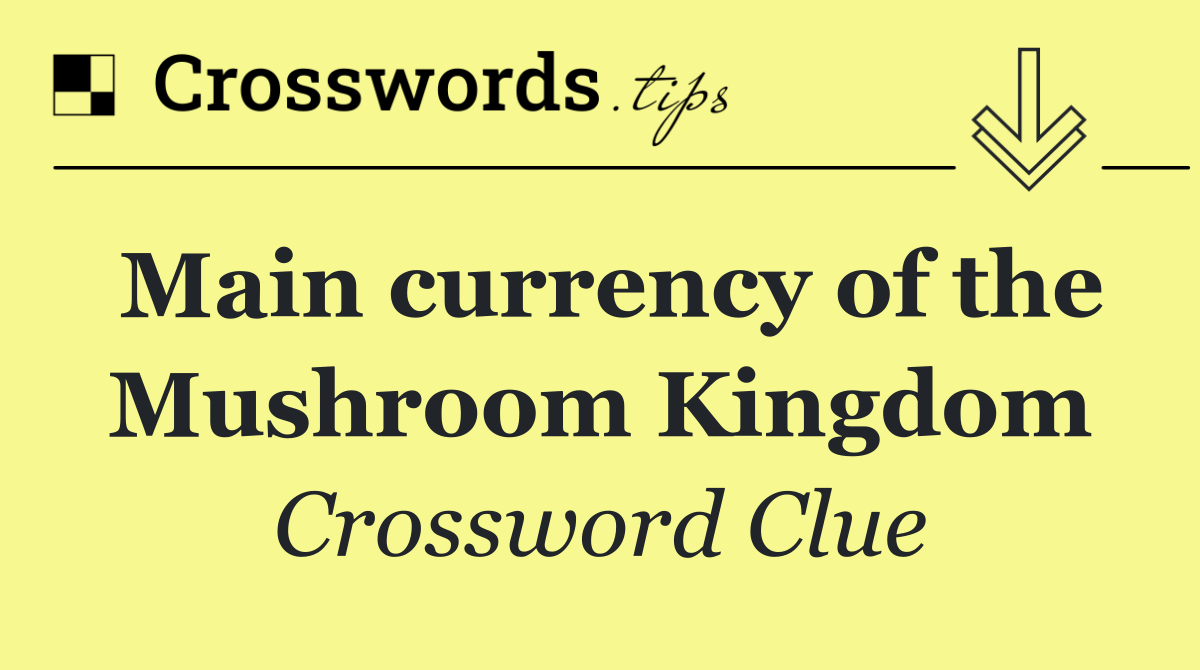 Main currency of the Mushroom Kingdom
