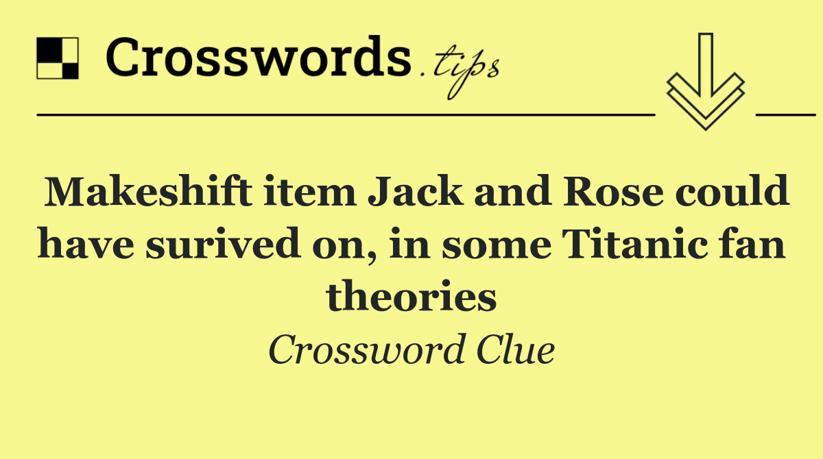 Makeshift item Jack and Rose could have surived on, in some Titanic fan theories