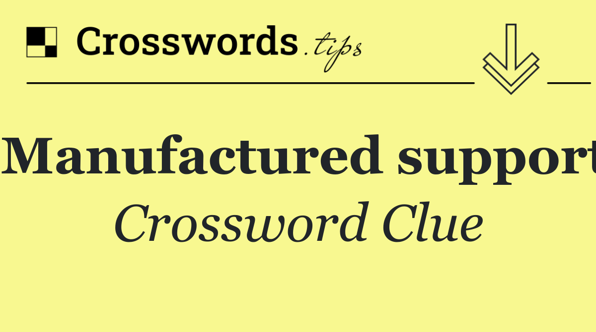 Manufactured support