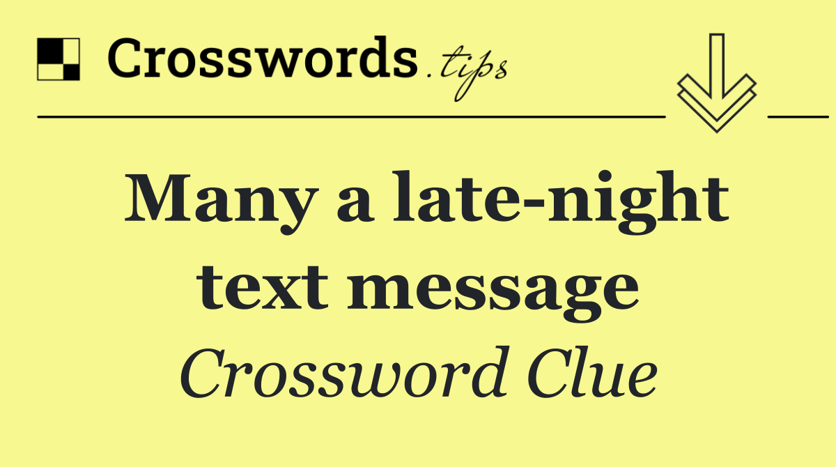 Many a late night text message