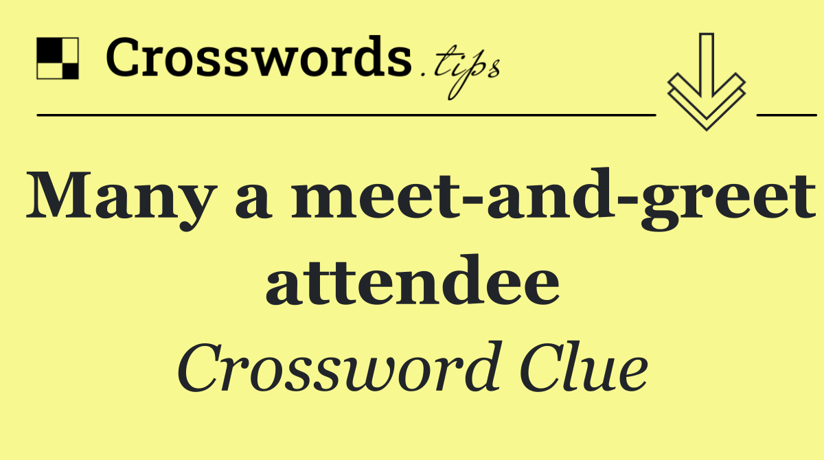 Many a meet and greet attendee