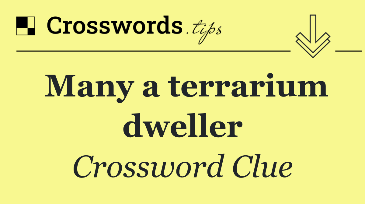 Many a terrarium dweller