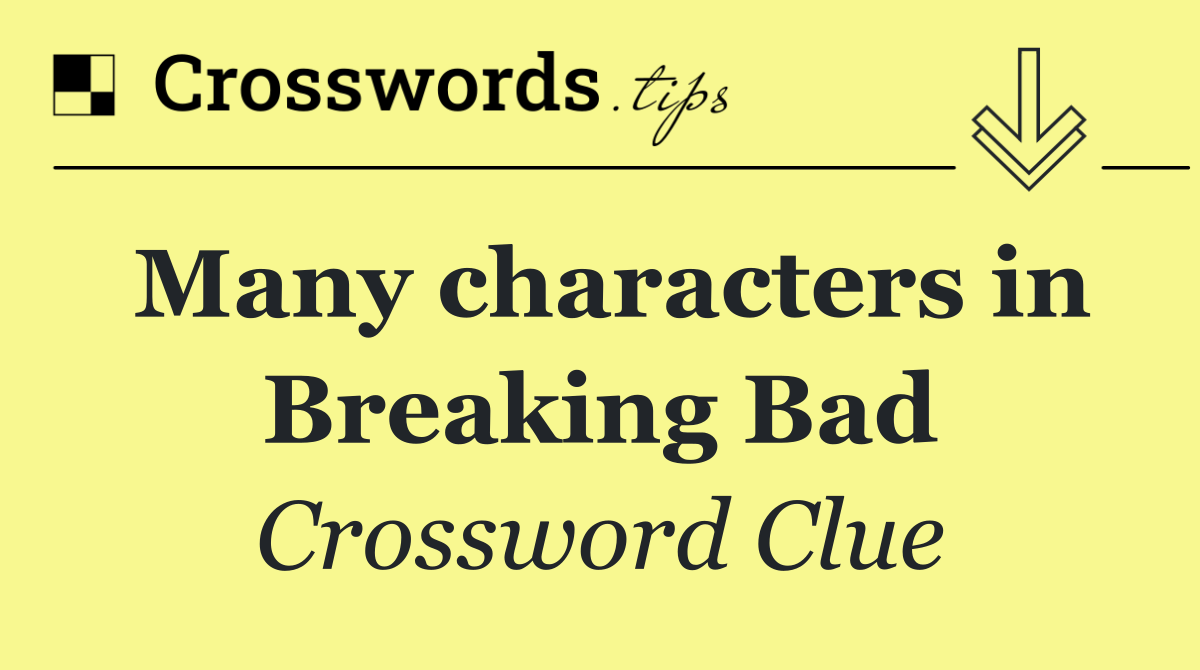 Many characters in Breaking Bad