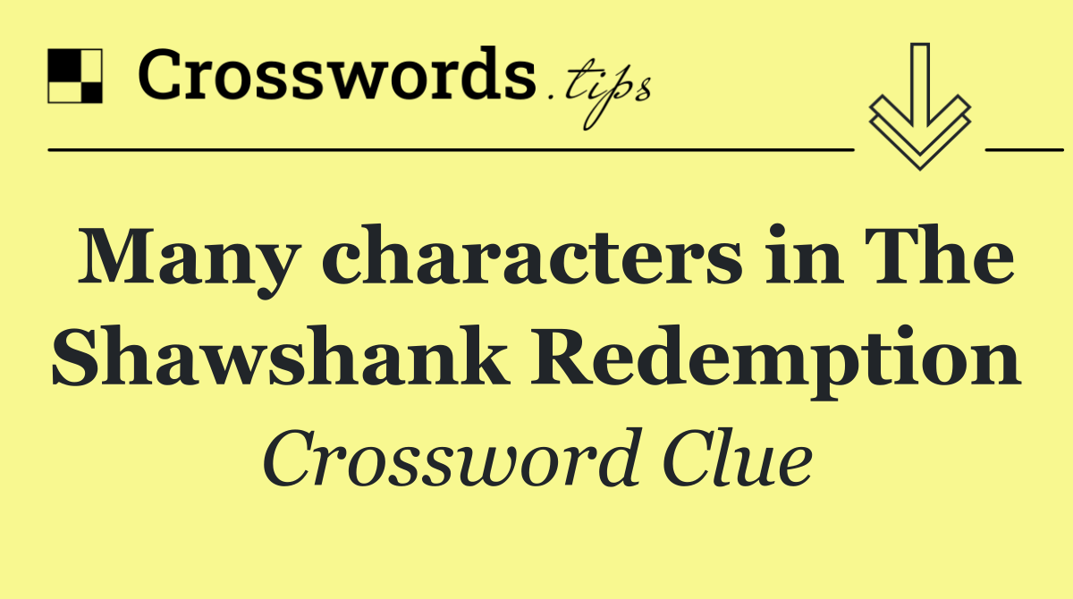 Many characters in The Shawshank Redemption