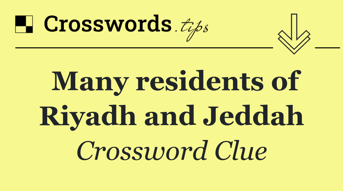 Many residents of Riyadh and Jeddah
