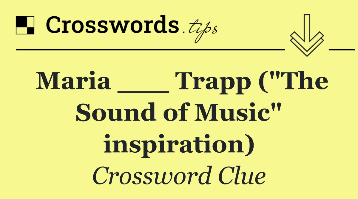 Maria ___ Trapp ("The Sound of Music" inspiration)