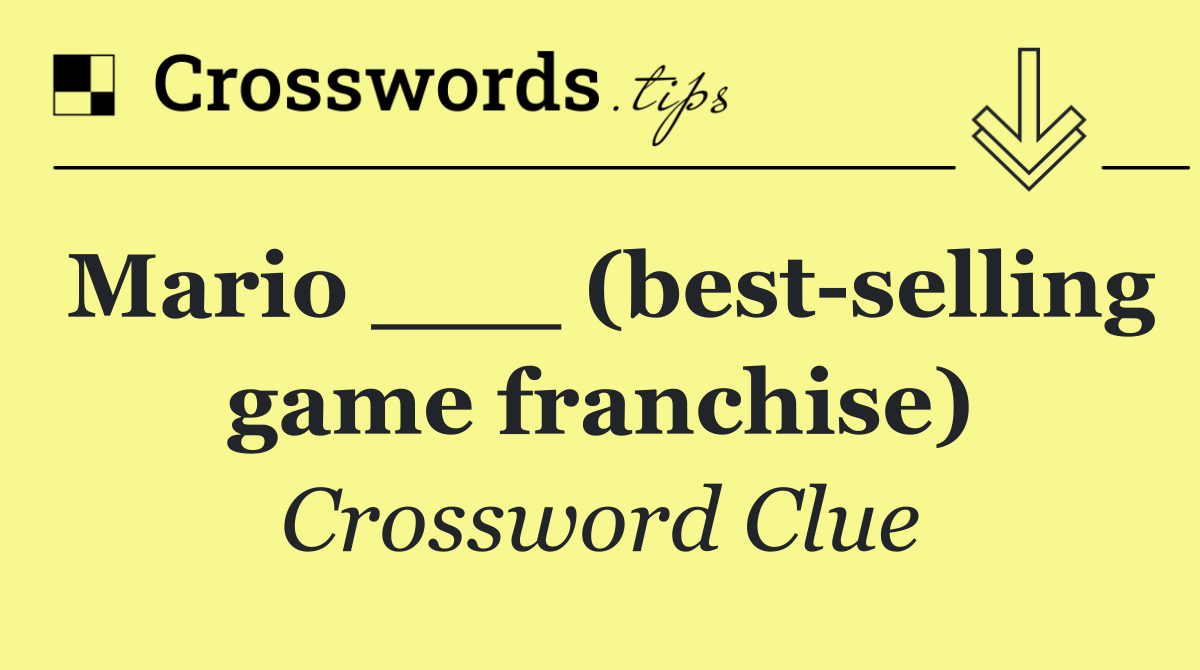 Mario ___ (best selling game franchise)