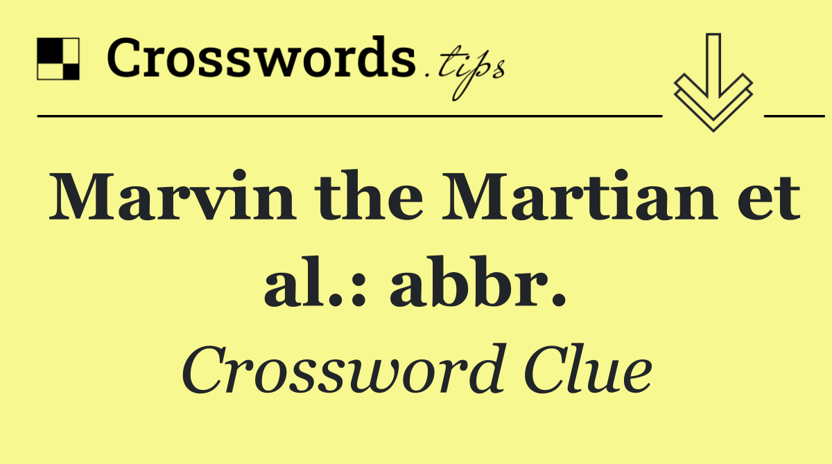 Marvin the Martian et al.: abbr.