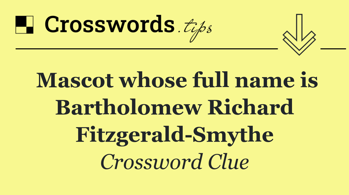 Mascot whose full name is Bartholomew Richard Fitzgerald Smythe