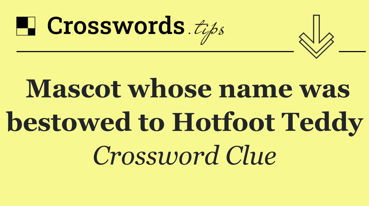 Mascot whose name was bestowed to Hotfoot Teddy