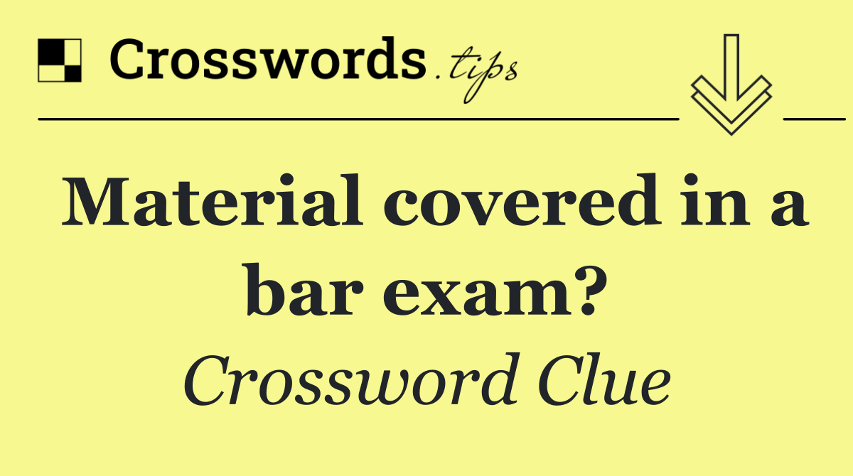 Material covered in a bar exam?