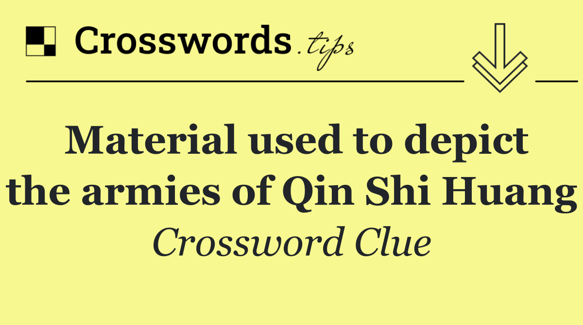 Material used to depict the armies of Qin Shi Huang
