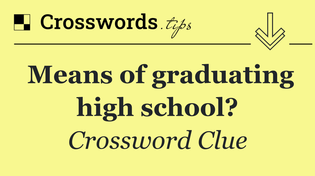 Means of graduating high school?