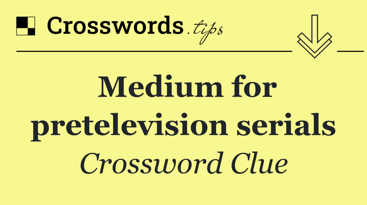 Medium for pretelevision serials