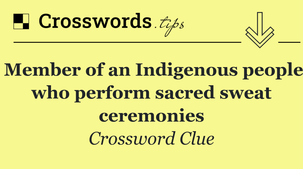 Member of an Indigenous people who perform sacred sweat ceremonies