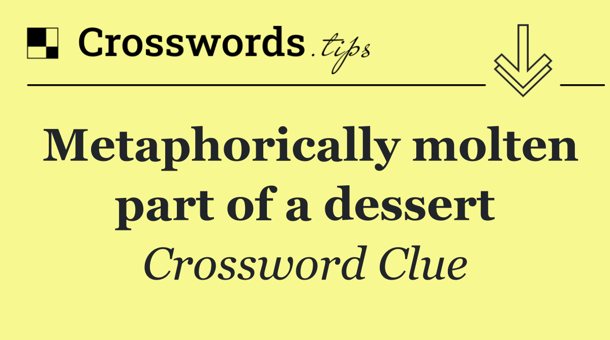 Metaphorically molten part of a dessert