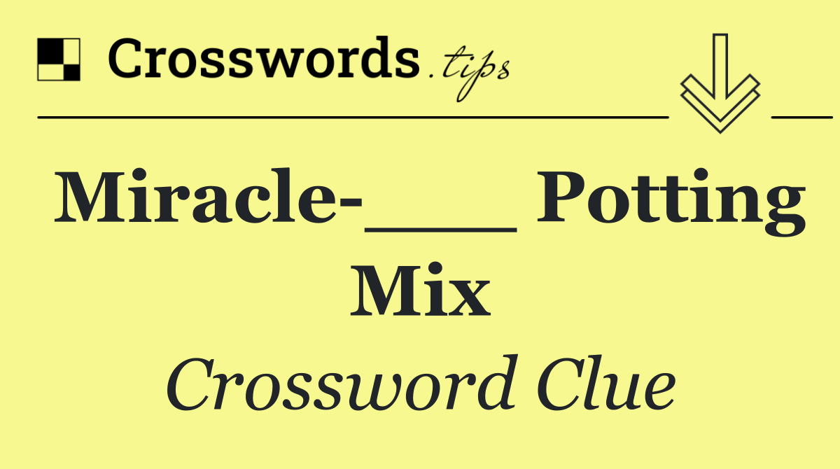 Miracle ___ Potting Mix