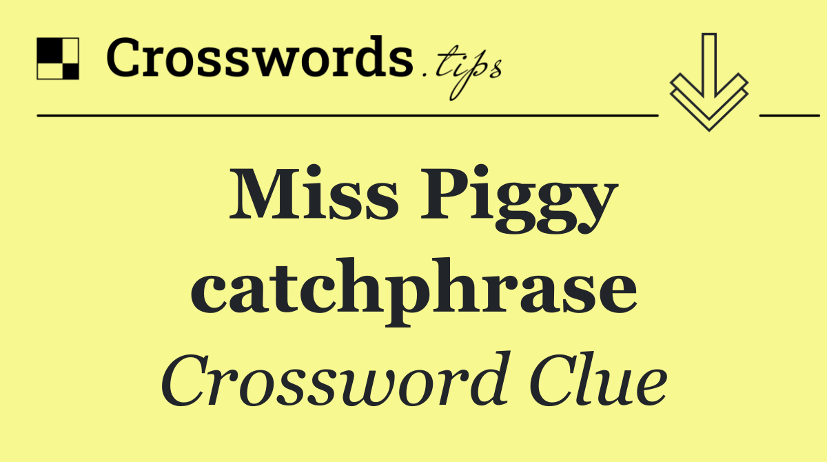 Miss Piggy catchphrase