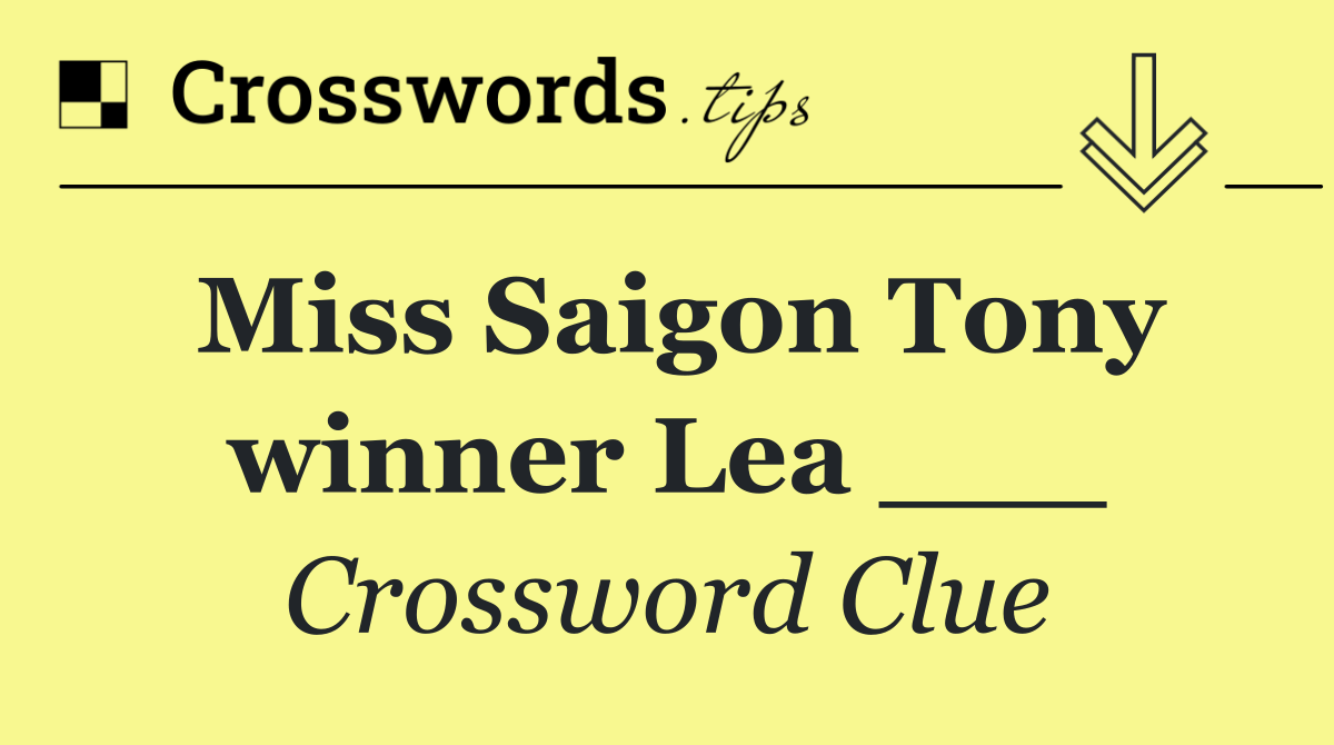 Miss Saigon Tony winner Lea ___