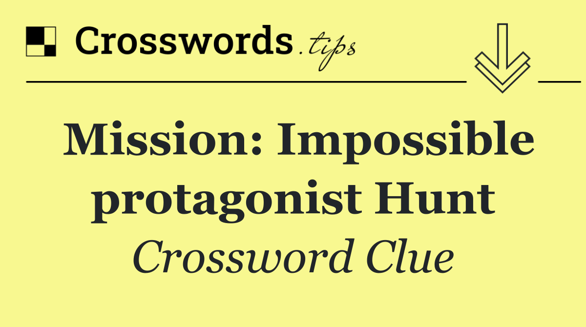 Mission: Impossible protagonist Hunt