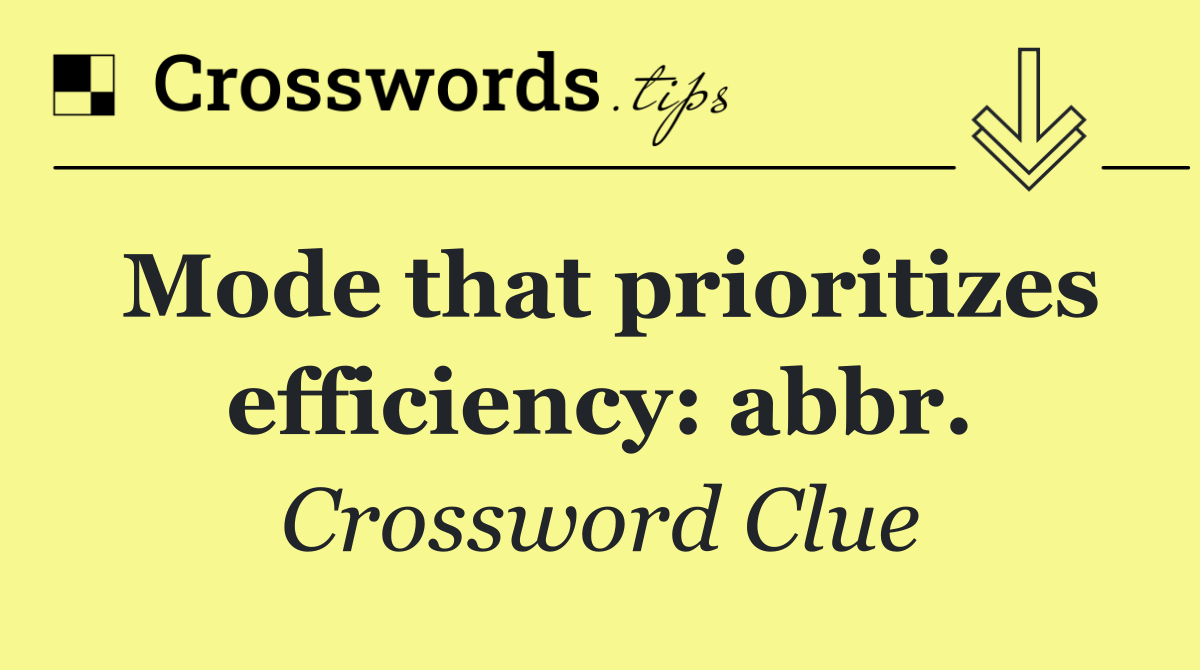 Mode that prioritizes efficiency: abbr.