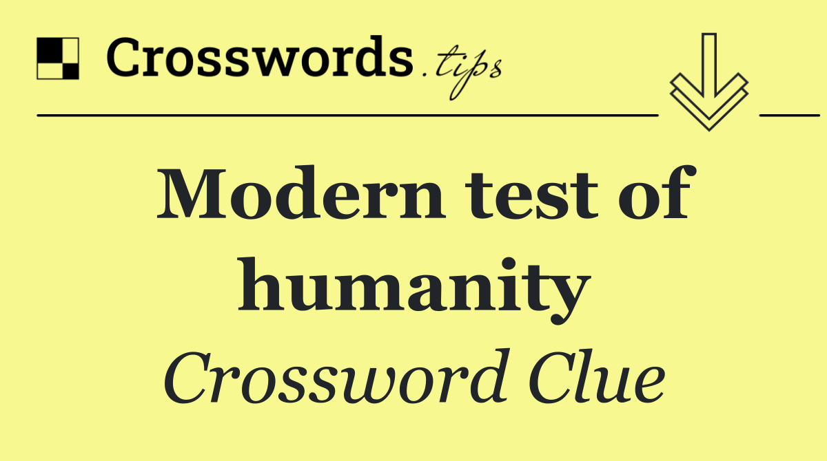 Modern test of humanity