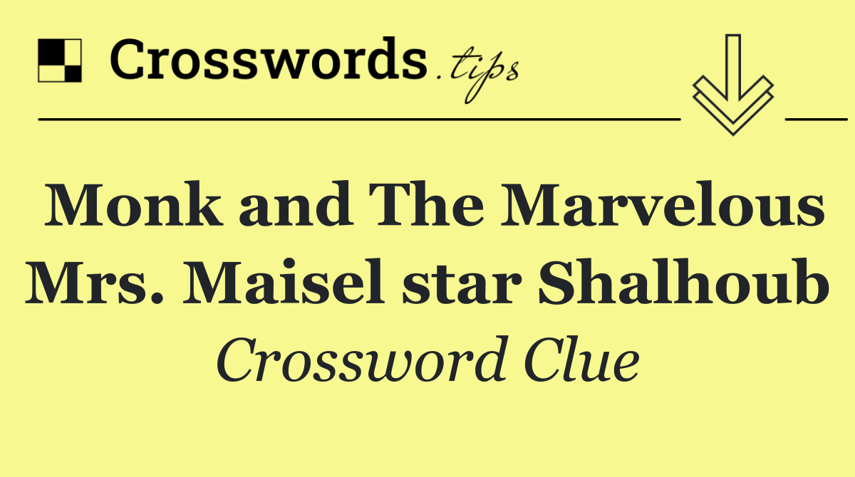 Monk and The Marvelous Mrs. Maisel star Shalhoub