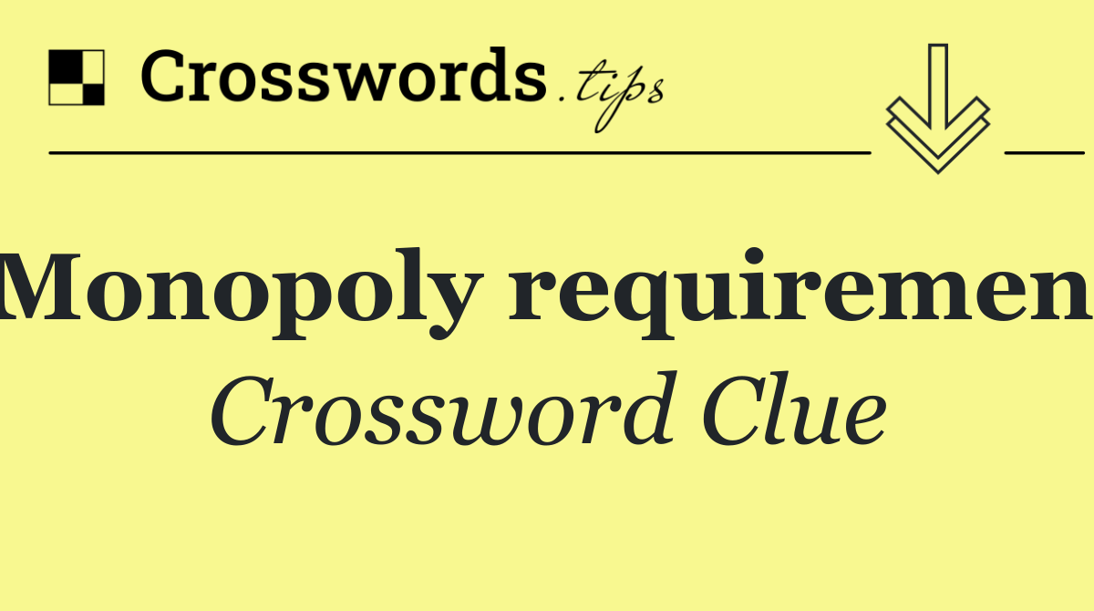 Monopoly requirement