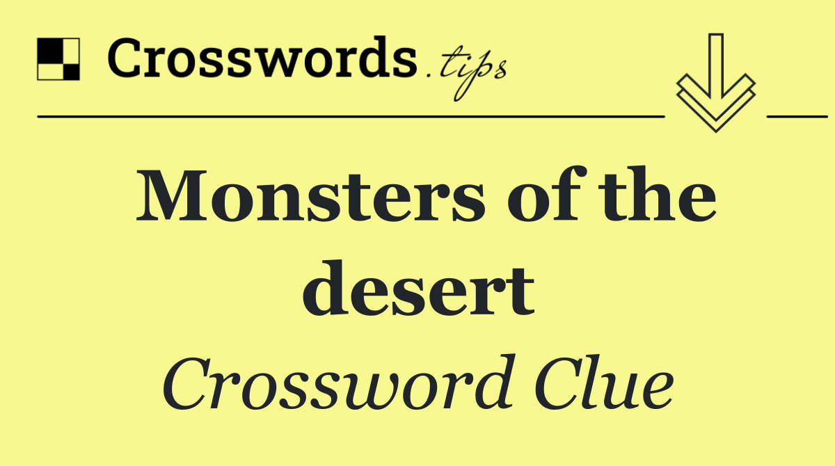 Monsters of the desert
