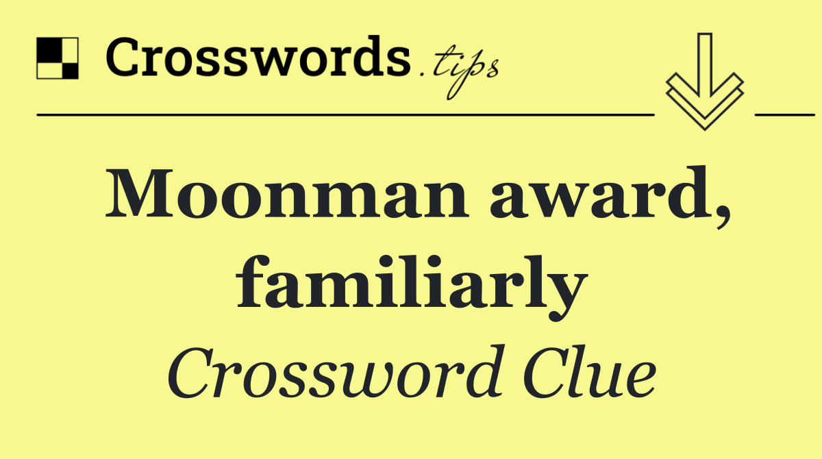 Moonman award, familiarly