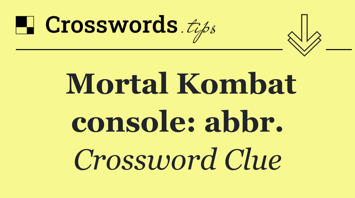 Mortal Kombat console: abbr.
