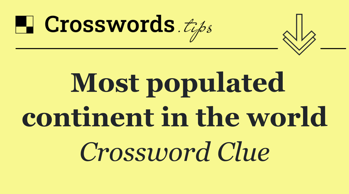 Most populated continent in the world