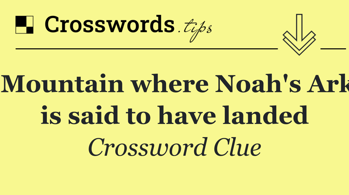 Mountain where Noah's Ark is said to have landed