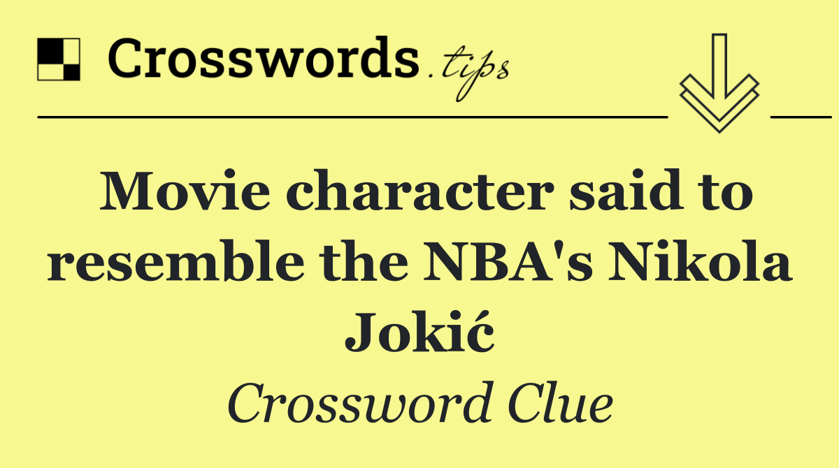 Movie character said to resemble the NBA's Nikola Jokić