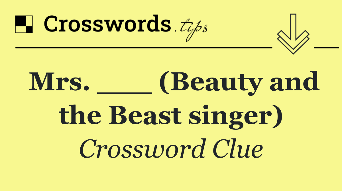 Mrs. ___ (Beauty and the Beast singer)