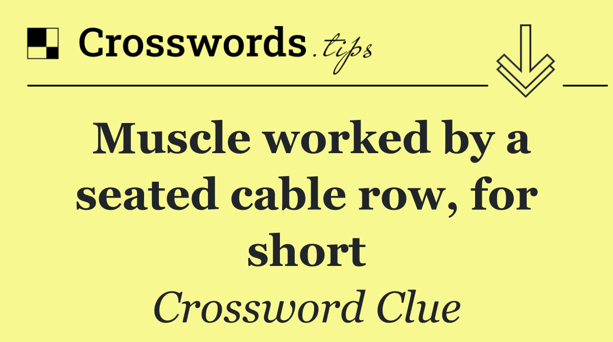 Muscle worked by a seated cable row, for short