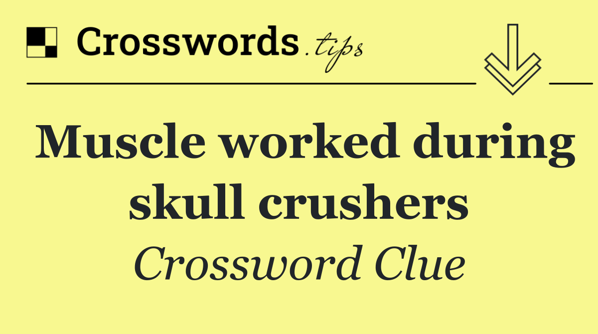 Muscle worked during skull crushers