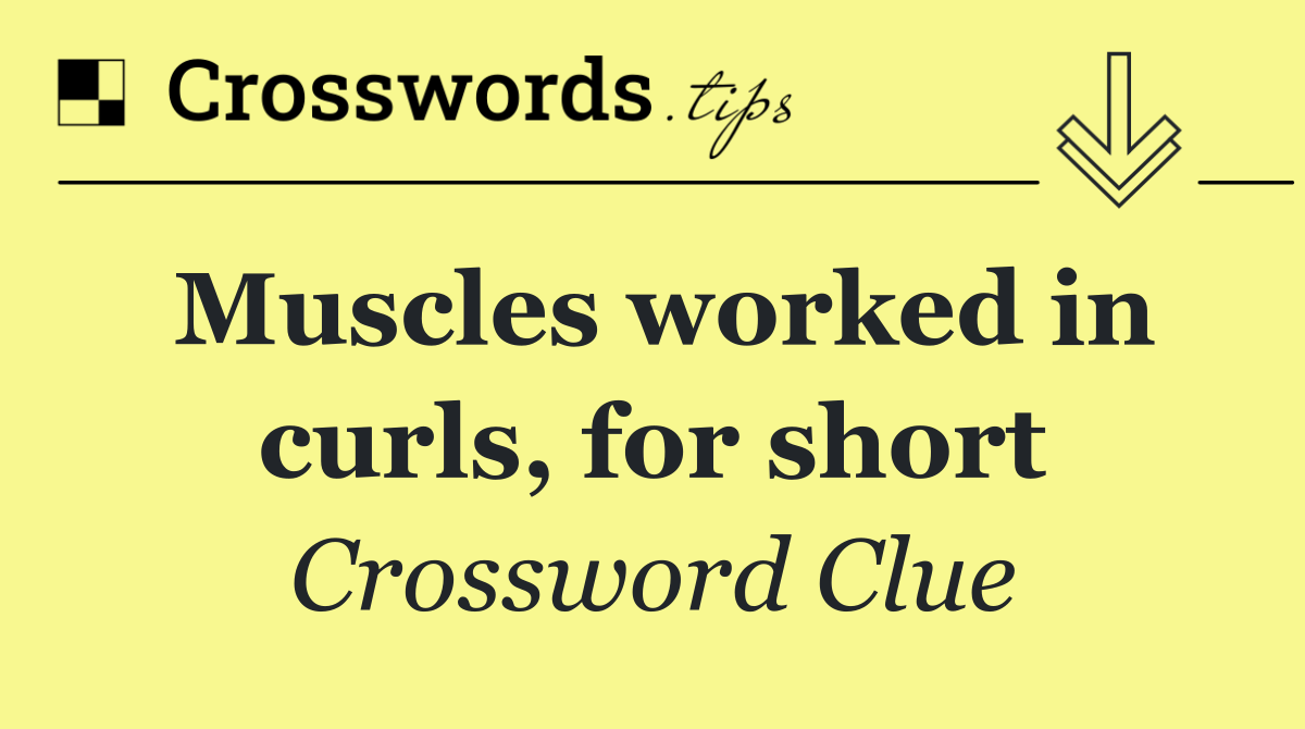 Muscles worked in curls, for short