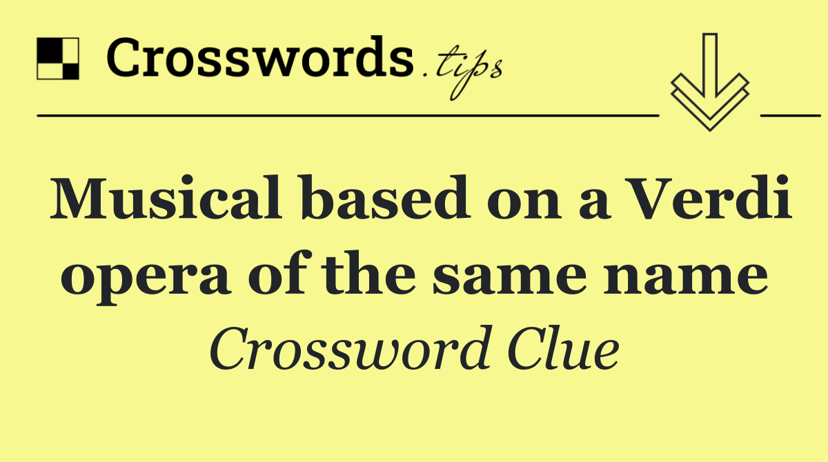 Musical based on a Verdi opera of the same name