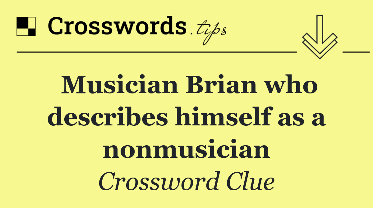 Musician Brian who describes himself as a nonmusician
