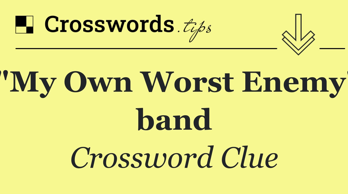 "My Own Worst Enemy" band