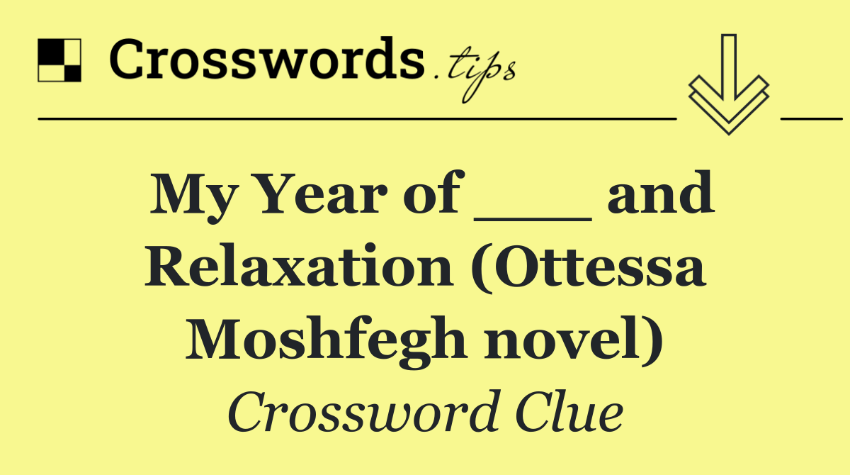 My Year of ___ and Relaxation (Ottessa Moshfegh novel)